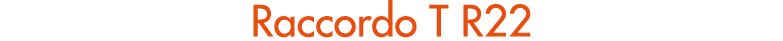Raccordo T R22