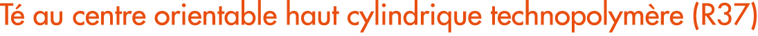 T au centre orientable haut cylindrique technopolym re (R37)