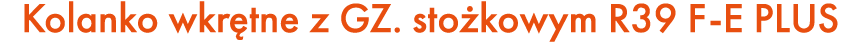 Kolanko wkr tne z GZ. sto kowym R39 F E PLUS